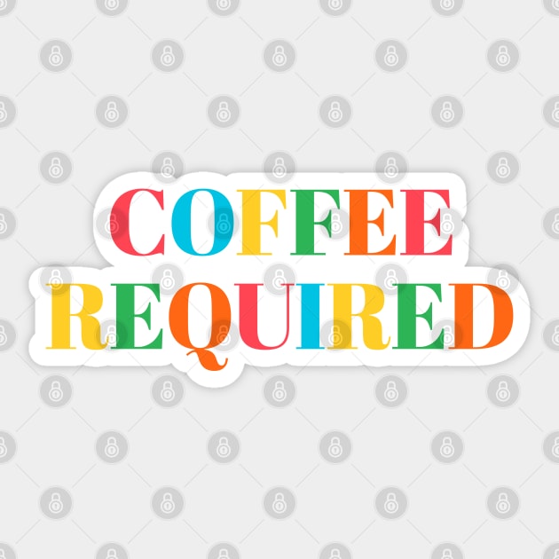 Coffee Required Sticker by NomiCrafts